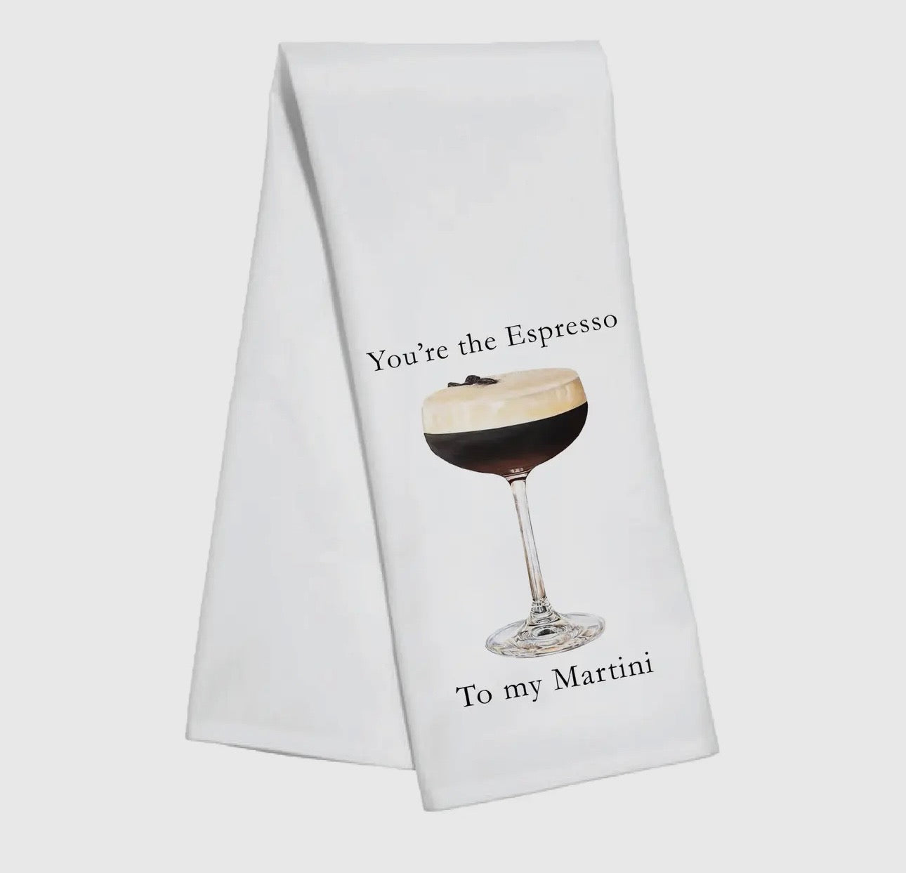 You’re the Espresso to My Martini Kitchen Towel