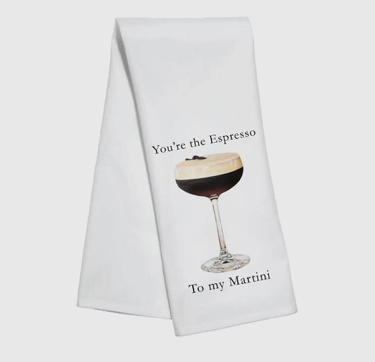 You’re the Espresso to My Martini Kitchen Towel